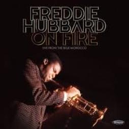 On_Fire__-_Live_From_The_Blue_Morocco-Freddie_Hubbard On_Fire__-_Live_From_The_Blue_Morocco-Freddie_Hubbard