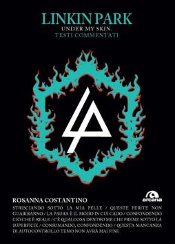 Linkin Park. Under My Skin. Testi Commentati di Costantino Rosanna - libri Linkin Park. Under My Skin. Testi Commentati di Costantino Rosanna - libri