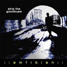 Skip The Goodbyes di Amfibian (2) - CD