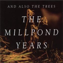 The_Millpond_Years-And_Also_The_Trees The_Millpond_Years-And_Also_The_Trees