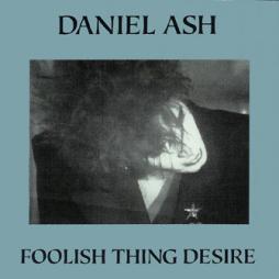 Foolish Thing Desire di Daniel Ash - CD