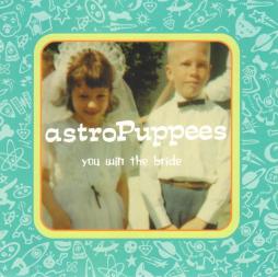 You Win The Bride di Astropuppees - CD