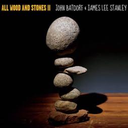 All Wood And Stones II di John Batdorf & James Lee Stanley - CD