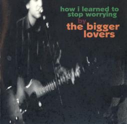 How I Learned To Stop Worrying di Bigger Lovers, The - CD