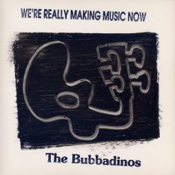 Were_Really_Making_Music_Now-The_Bubbadinos