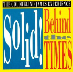 Solid! Behind The Times di Colorblind James Experience, The - CD