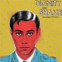Dignity And Shame di Crooked Fingers - CD