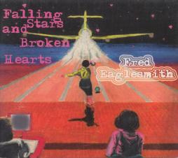 Falling Stars And Broken Hearts di Fred Eaglesmith - CD