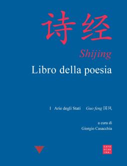 Shijing. Libro Della Poesia Vol. 1-4: Arie Degli Stati Guo Feng (1-5)-Arie Degli Stati Guo Feng (6-15)-Canti Cortesi Minori Xiao Ya-Canti Cortesi Maggiori Da Ya di Aa.vv. Casacchia G. (cur.) Beltrame F - Libro Shijing. Libro Della Poesia Vol. 1-4: Arie Degli Stati Guo Feng (1-5)-Arie Degli Stati Guo Feng (6-15)-Canti Cortesi Minori Xiao Ya-Canti Cortesi Maggiori Da Ya di Aa.vv. Casacchia G. (cur.) Beltrame F - Libro