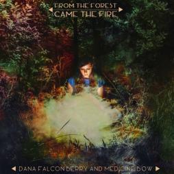 From The Forest Came The Fire di Dana Falcomberry And Medicine Bow - CD
