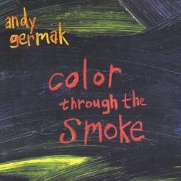 Color Through The Smoke di Andy Germak - CD