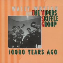 10000 Years Ago di Wally Whyton And Vipers Skiffle Group, The - CD