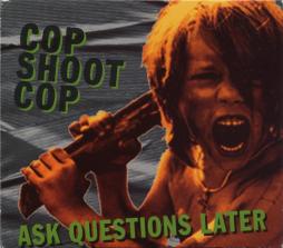 Ask Questions Later di Cop Shoot Cop - CD