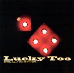 Lucky Too di Michael Hall And The Woodpeckers - CD