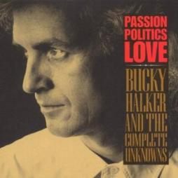 Passion Politics Love di Bucky Halker & The Complete Unknowns - CD