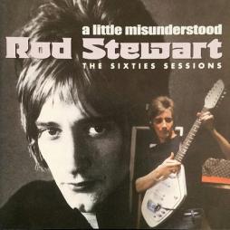 A Little Misunderstood - The Sixties Sessions di Rod Stewart - CD A Little Misunderstood - The Sixties Sessions di Rod Stewart - CD