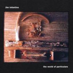The World Of Particulars di Jim Infantino - CD