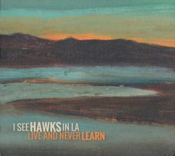 Live_And_Never_Learn-I_See_Hawks_In_L.A.