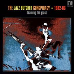 1982-86 Draining The Glass di The Jazz Butcher - CD