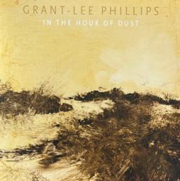 In The Hour Of Dust di Grant Lee Phillips - LP In The Hour Of Dust di Grant Lee Phillips - LP