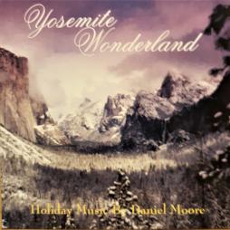 Yosemite Wonderland (Holiday Music By Daniel Moore) di Daniel Moore - CD