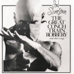The_Great_Conch_Train_Robbery_And_Other_Songs-Shel_Silverstein The_Great_Conch_Train_Robbery_And_Other_Songs-Shel_Silverstein