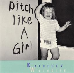 Pitch Like A Girl di Kathleen Wilhoite - CD