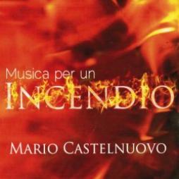 Musica Per Un Incendio di Mario Castelnuovo - CD Musica Per Un Incendio di Mario Castelnuovo - CD