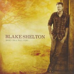 Based On A True Story... di Blake Shelton - CD
