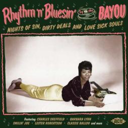 Rhythm 'n' Bluesin' By The Bayou - Nights Of Sin, Dirty Deals And Love Sick Souls di Various - CD