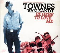 Be Here To Love Me (Original Motion Picture Soundtrack) di Townes Van Zandt - CD