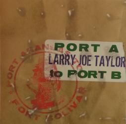 Port A To Port B di Larry Joe Taylor - CD