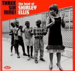 Three Six Nine! - The Best Of Shirley Ellis di Shirley Ellis - CD
