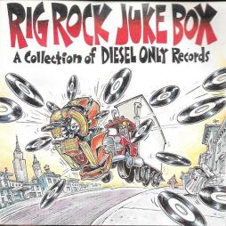 Rig Rock Juke Box - A Collection Of Diesel Only Records di Various - CD