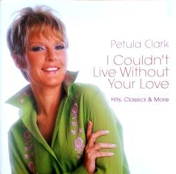 I Couldn't Live Without Your Love (Hits, Classics & More) di Petula Clark