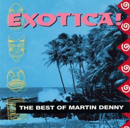 Exotica! The Best Of Martin Denny di Martin Denny - CD