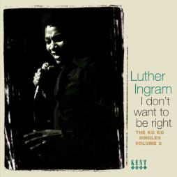 I Don't Want To Be Right (The Ko Ko Singles, Vol. 2) di Luther Ingram