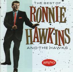 The Best Of Ronnie Hawkins And The Hawks di Ronnie Hawkins