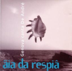 Aia Da Respia - Genova Canta De André di Fabrizio De André - CD Aia Da Respia - Genova Canta De André di Fabrizio De André - CD