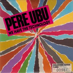We Have The Technology di Pere Ubu