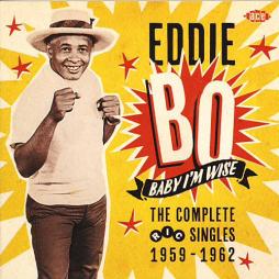 Baby I'm Wise - The Complete Ric Singles 1959-1962 di Eddie Bo - CD