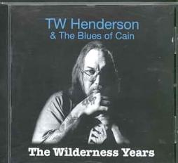 The Wilderness Years di TW Henderson & The Blues Of Cain - CD