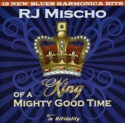 King Of A Mighty Good Time di R.J.Mischo - CD