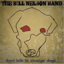Dont Talk To Strange Dogs di The Bill Nelson Band - CD