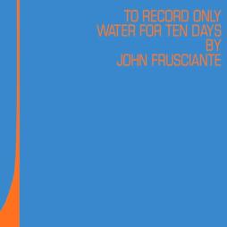 To Record Only Water For Ten Days di John Frusciante - LP
