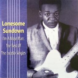 I'm A Mojo Man: The Best Of The Excello Singles di Lonesome Sundown