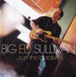 Run The Border di Big Ed Sullivan - CD Run The Border di Big Ed Sullivan - CD