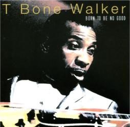 Born To Be No Good di T-Bone Walker - CD