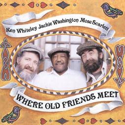 Where Old Friends Meet di Ken Whiteley, Jackie Washington, Mose Scarlett - CD