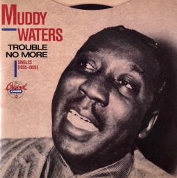 Trouble No More (Singles 1955-1959) di Muddy Waters